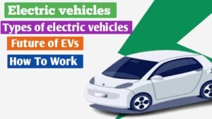 Read more about the article What Is Electric Vehicles, Work , Advantage , Disadvantage 2024